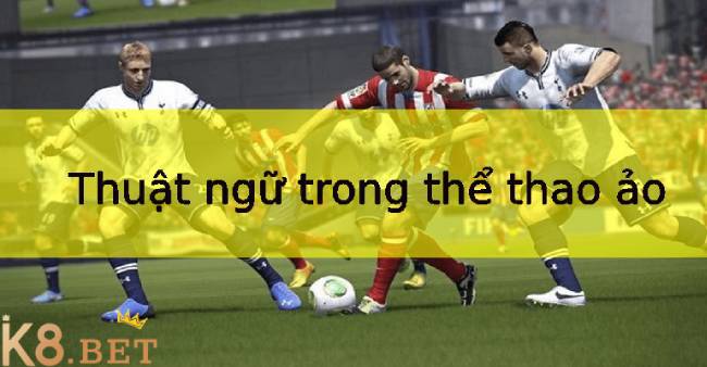 Thuật ngữ trong thể thao ảo  K8BET