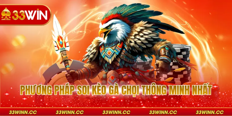 Phương pháp soi kèo gà chọi thông minh nhất